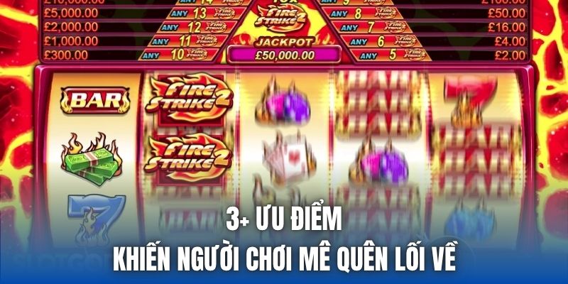 3+ ưu điểm khiến người chơi mê quên lối về